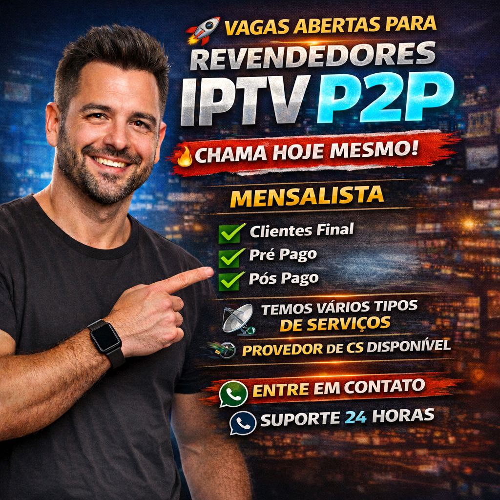Vagas abertas para revendedores IPTV P2P